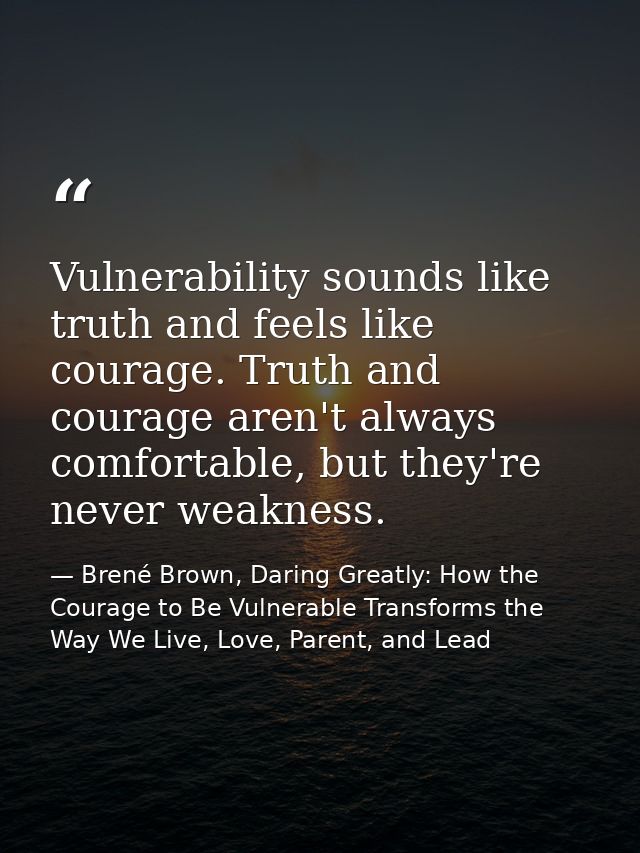Vulnerability sounds like truth and feels like courage. Truth and courage aren't always comfortable, but they're never w — Brené Brown, Daring Greatly: How the Courage to Be Vulnerable Transforms the Way We Live, Love, Parent, and Lead