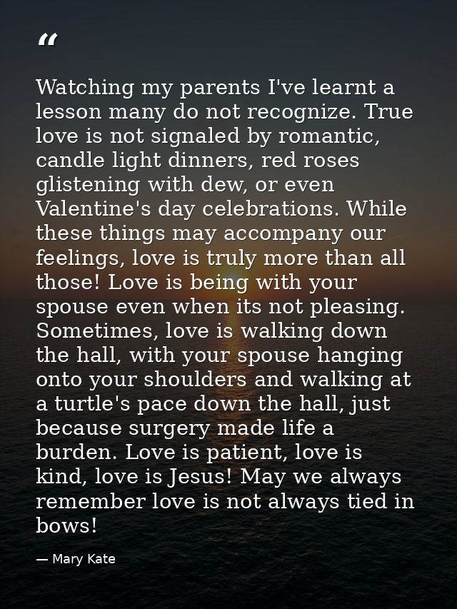 Watching my parents I've learnt a lesson many do not recognize. True love is not signaled by romantic, candle light dinn — Mary Kate
