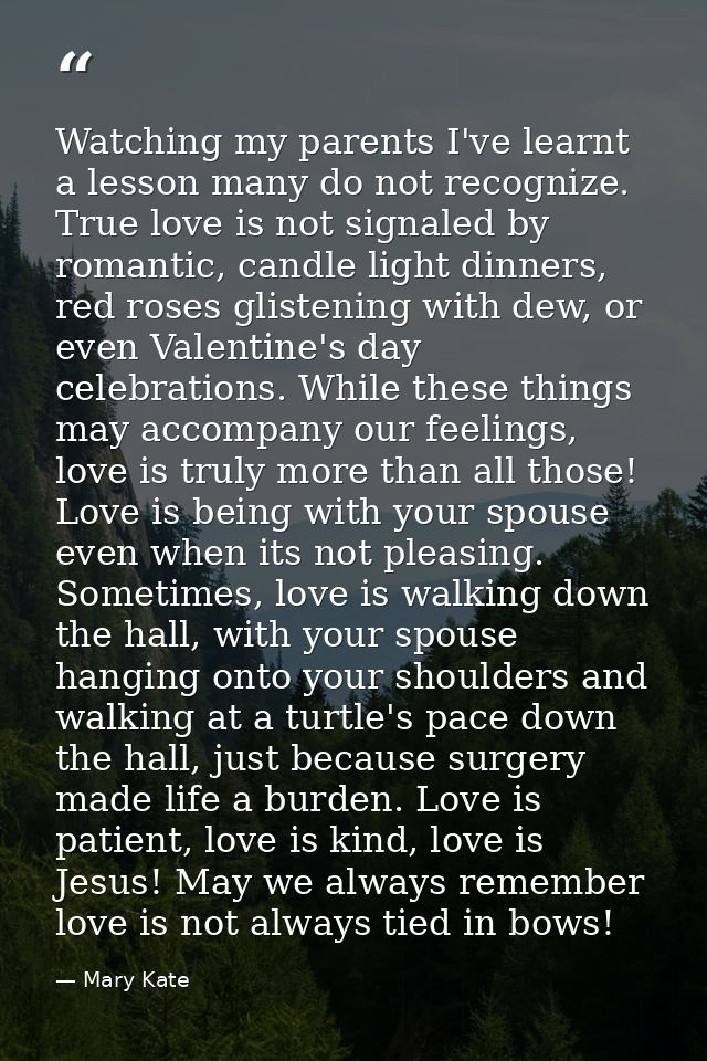 Watching my parents I've learnt a lesson many do not recognize. True love is not signaled by romantic, candle light dinn — Mary Kate