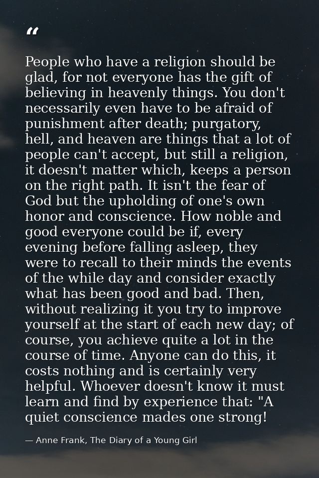 People who have a religion should be glad, for not everyone has the gift of believing in heavenly things. You don't nece — Anne Frank, The Diary of a Young Girl