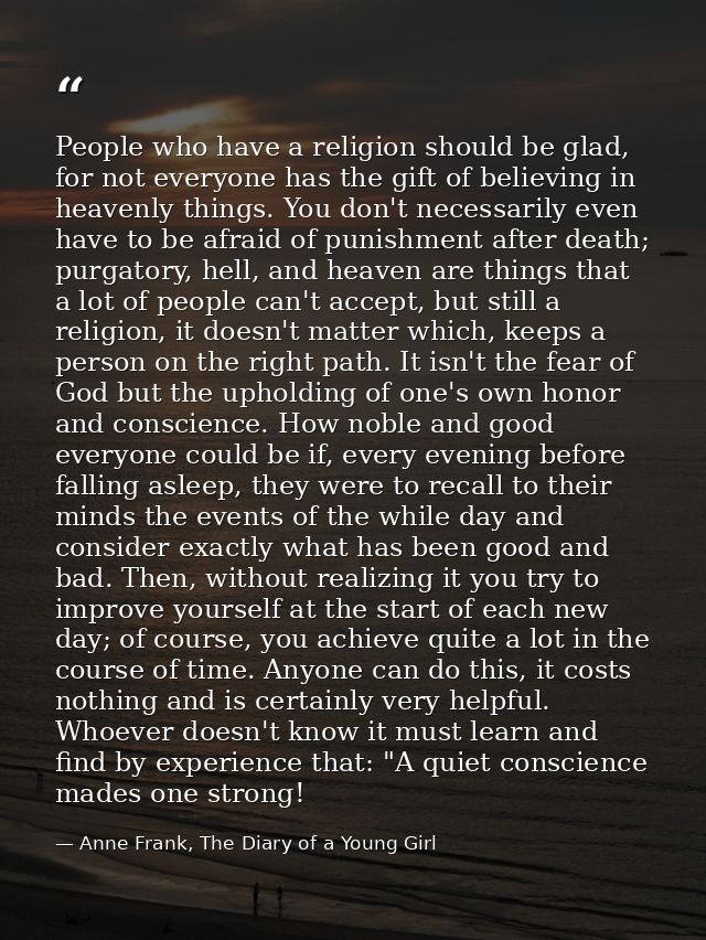 People who have a religion should be glad, for not everyone has the gift of believing in heavenly things. You don't nece — Anne Frank, The Diary of a Young Girl