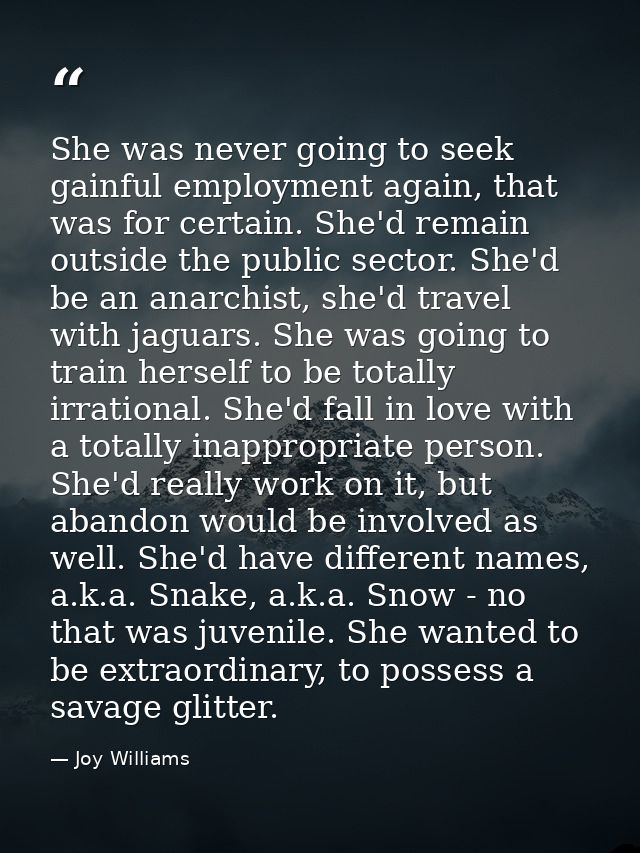 She was never going to seek gainful employment again, that was for certain. She'd remain outside the public sector. She' — Joy Williams