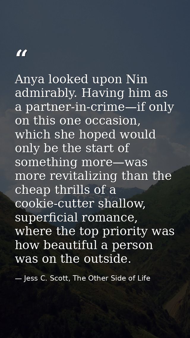Anya looked upon Nin admirably. Having him as a partner-in-crime—if only on this one occasion, which she hoped would onl — Jess C. Scott, The Other Side of Life