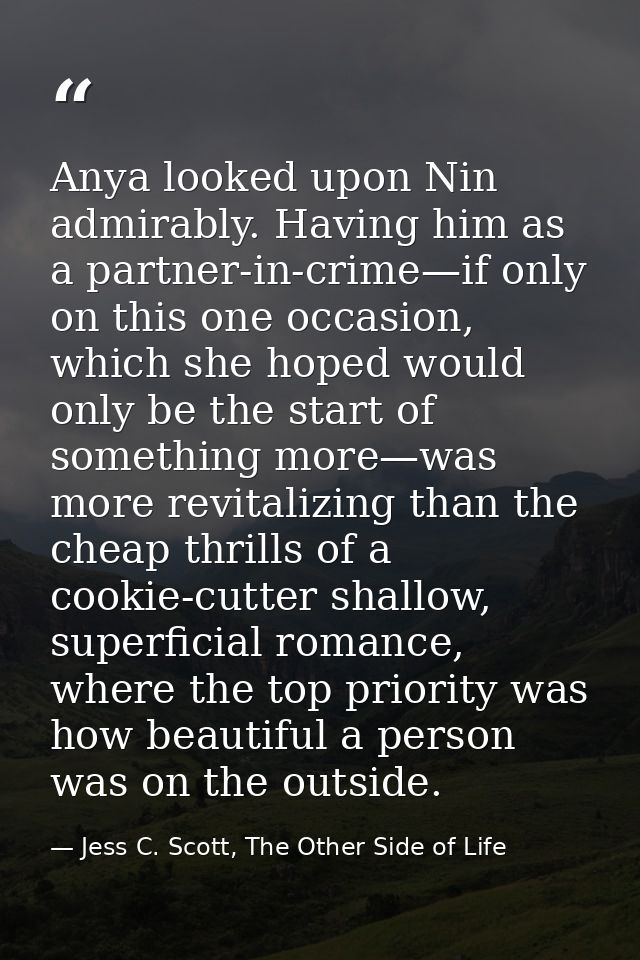 Anya looked upon Nin admirably. Having him as a partner-in-crime—if only on this one occasion, which she hoped would onl — Jess C. Scott, The Other Side of Life