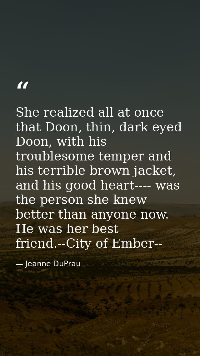 She realized all at once that Doon, thin, dark eyed Doon, with his troublesome temper and his terrible brown jacket, and — Jeanne DuPrau