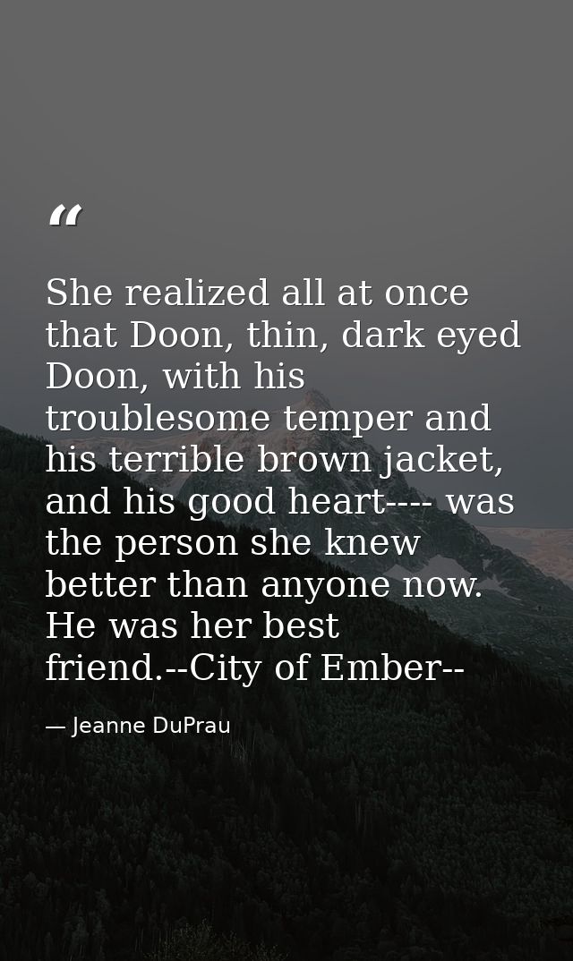 She realized all at once that Doon, thin, dark eyed Doon, with his troublesome temper and his terrible brown jacket, and — Jeanne DuPrau