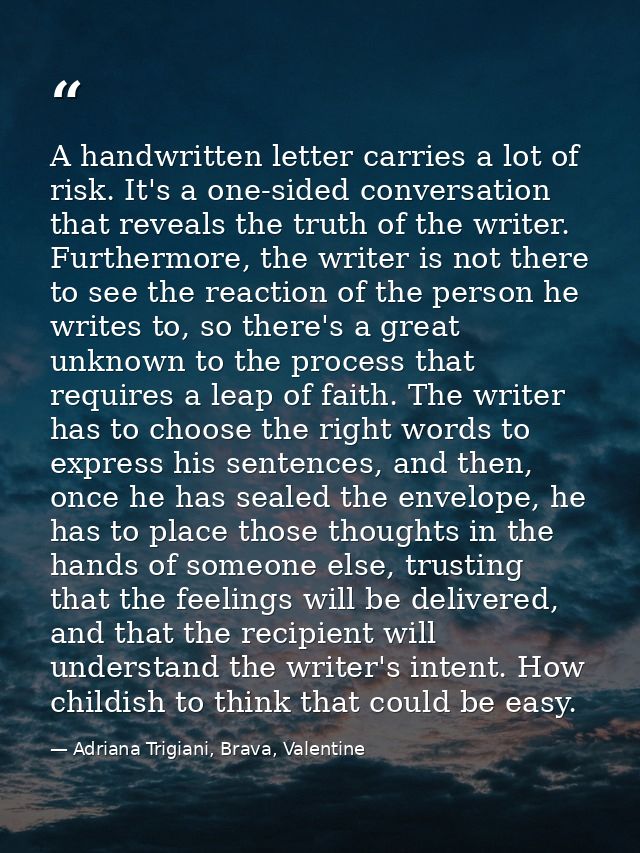A handwritten letter carries a lot of risk. It's a one-sided conversation that reveals the truth of the writer. Furtherm — Adriana Trigiani, Brava, Valentine