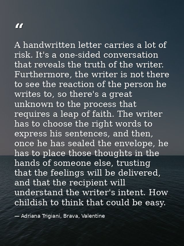 A handwritten letter carries a lot of risk. It's a one-sided conversation that reveals the truth of the writer. Furtherm — Adriana Trigiani, Brava, Valentine