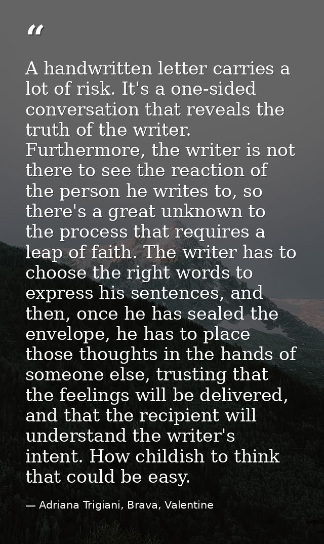 A handwritten letter carries a lot of risk. It's a one-sided conversation that reveals the truth of the writer. Furtherm — Adriana Trigiani, Brava, Valentine