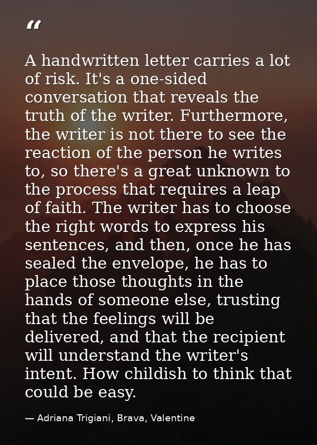 A handwritten letter carries a lot of risk. It's a one-sided conversation that reveals the truth of the writer. Furtherm — Adriana Trigiani, Brava, Valentine