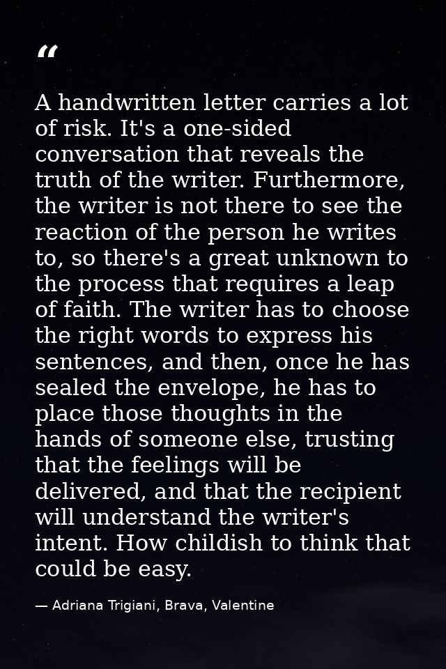 A handwritten letter carries a lot of risk. It's a one-sided conversation that reveals the truth of the writer. Furtherm — Adriana Trigiani, Brava, Valentine