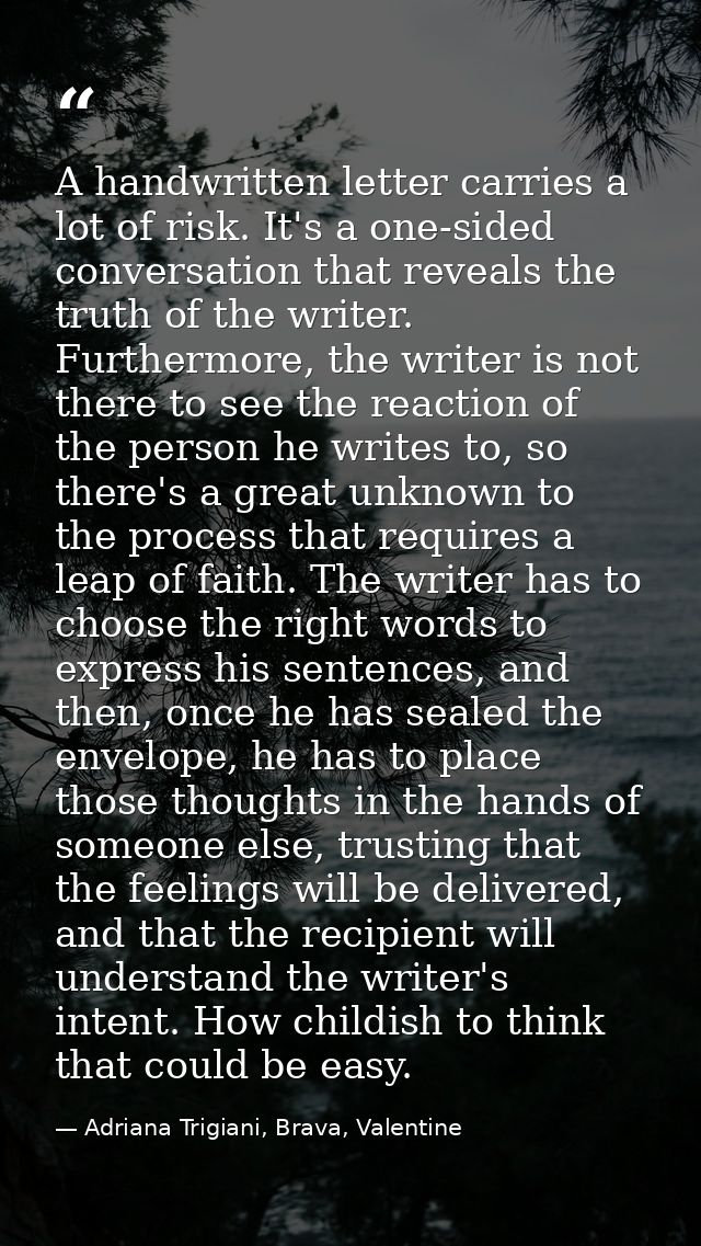 A handwritten letter carries a lot of risk. It's a one-sided conversation that reveals the truth of the writer. Furtherm — Adriana Trigiani, Brava, Valentine