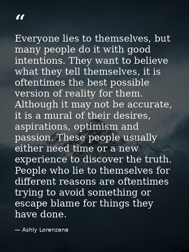 Everyone lies to themselves, but many people do it with good intentions. They want to believe what they tell themselves, — Ashly Lorenzana