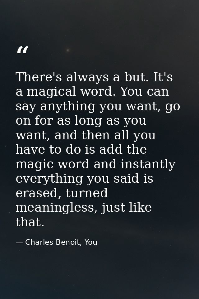 There's always a but. It's a magical word. You can say anything you want, go on for as long as you want, and then all yo — Charles Benoit, You