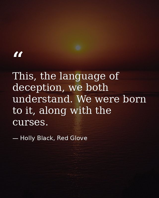 This, the language of deception, we both understand. We were born to it, along with the curses. — Holly Black, Red Glove