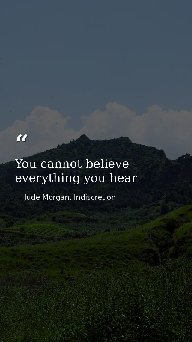 You cannot believe everything you hear — Jude Morgan, Indiscretion