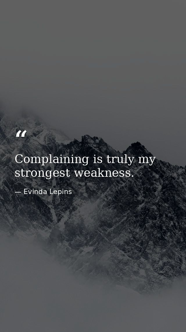 Complaining is truly my strongest weakness. — Evinda Lepins