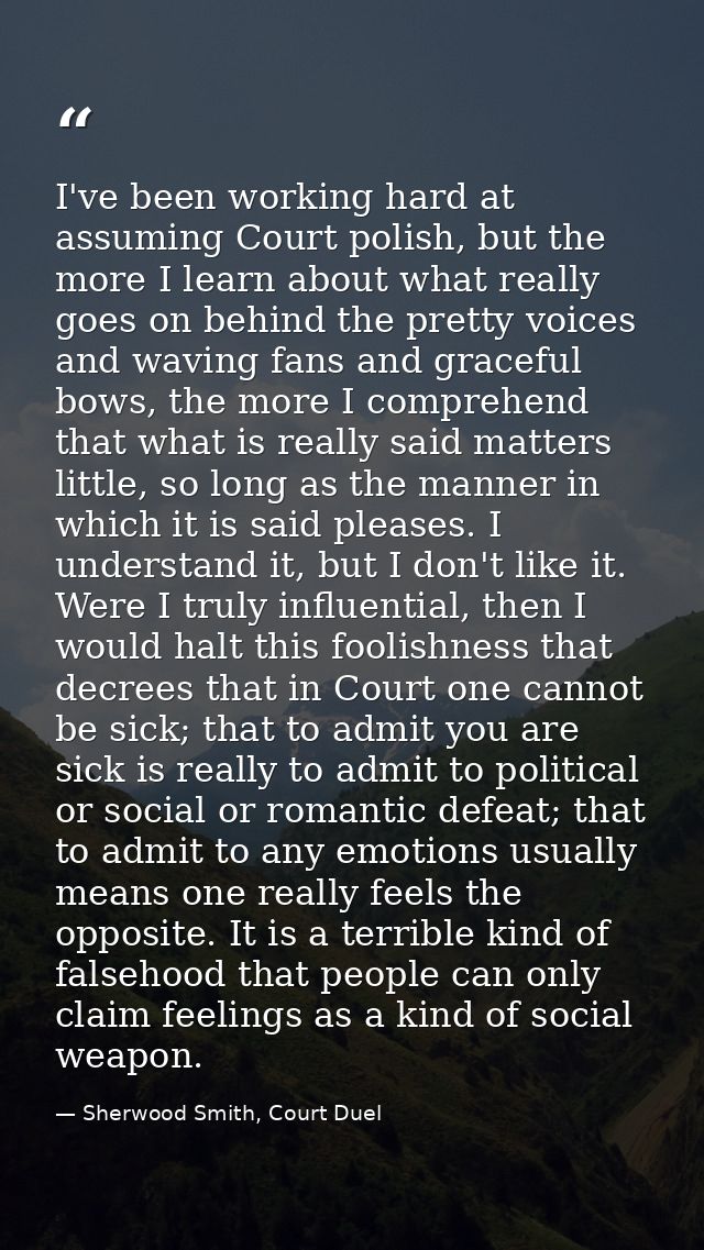 I've been working hard at assuming Court polish, but the more I learn about what really goes on behind the pretty voices — Sherwood Smith, Court Duel