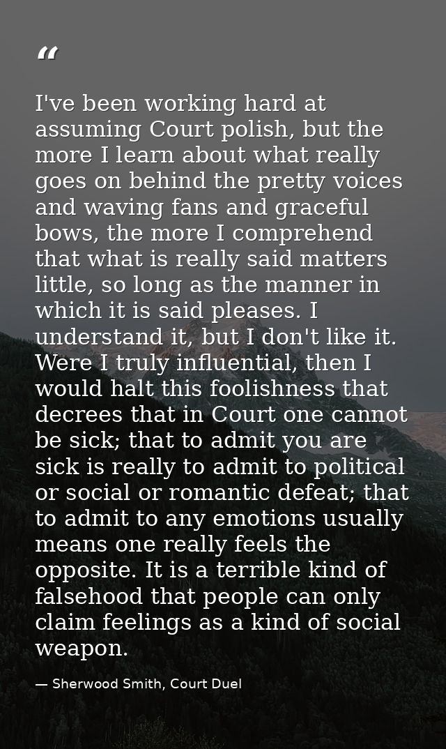 I've been working hard at assuming Court polish, but the more I learn about what really goes on behind the pretty voices — Sherwood Smith, Court Duel