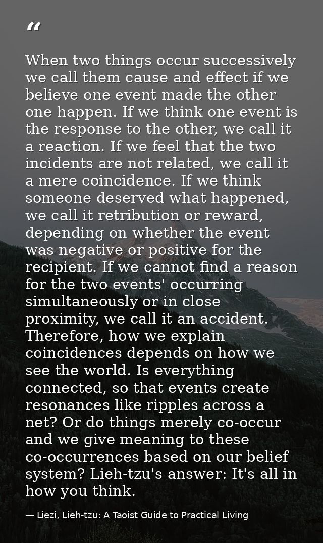 When two things occur successively we call them cause and effect if we believe one event made the other one happen. If w — Liezi, Lieh-tzu: A Taoist Guide to Practical Living