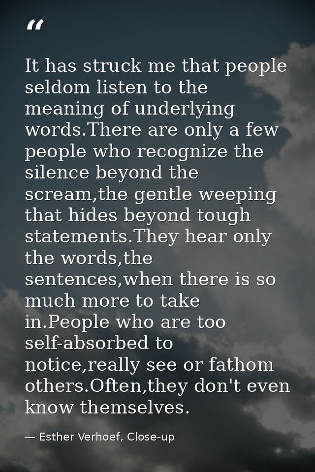 It has struck me that people seldom listen to the meaning of underlying words.There are only a few people who recognize  — Esther Verhoef, Close-up