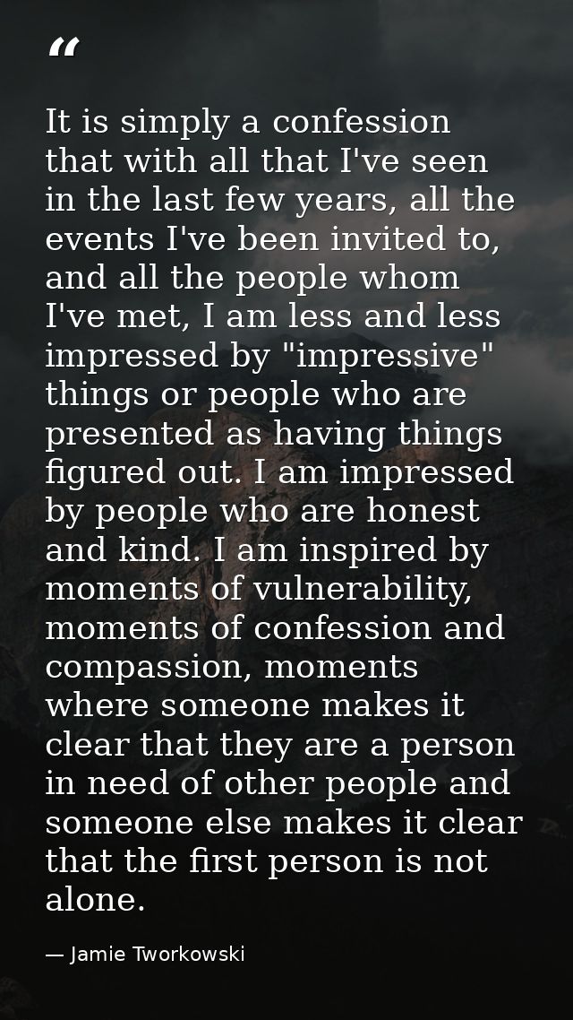 It is simply a confession that with all that I've seen in the last few years, all the events I've been invited to, and a — Jamie Tworkowski