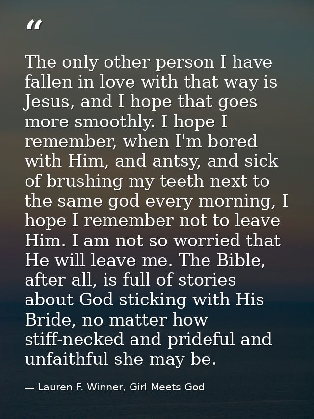 The only other person I have fallen in love with that way is Jesus, and I hope that goes more smoothly. I hope I remembe — Lauren F. Winner, Girl Meets God