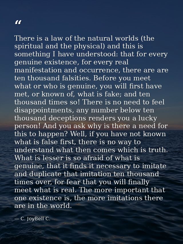 There is a law of the natural worlds (the spiritual and the physical) and this is something I have understood: that for  — C. JoyBell C.