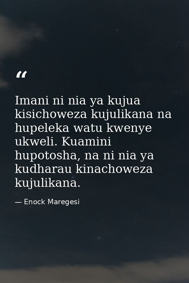 Imani ni nia ya kujua kisichoweza kujulikana na hupeleka watu kwenye ukweli. Kuamini hupotosha, na ni nia ya kudharau ki — Enock Maregesi