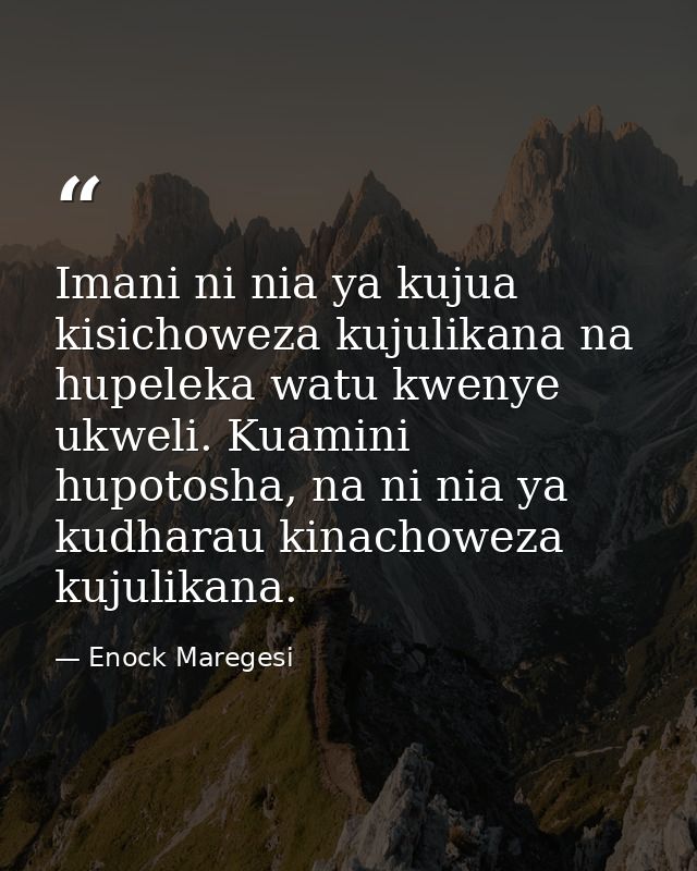 Imani ni nia ya kujua kisichoweza kujulikana na hupeleka watu kwenye ukweli. Kuamini hupotosha, na ni nia ya kudharau ki — Enock Maregesi