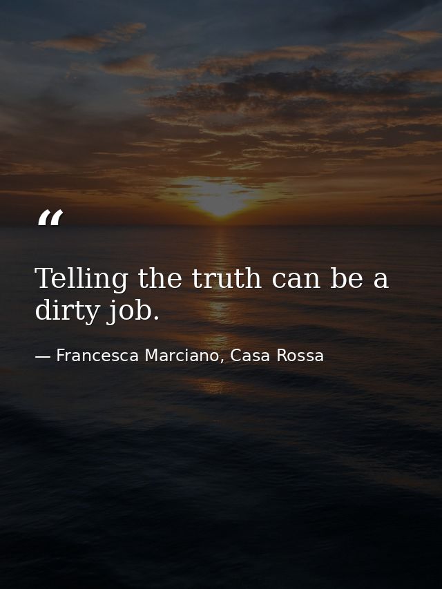 Telling the truth can be a dirty job. — Francesca Marciano, Casa Rossa
