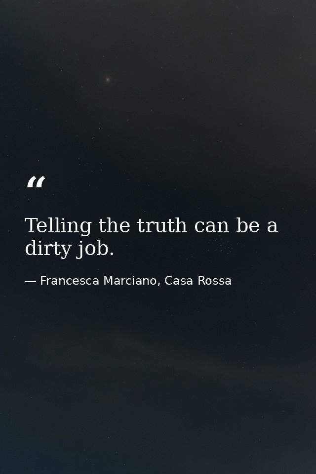 Telling the truth can be a dirty job. — Francesca Marciano, Casa Rossa