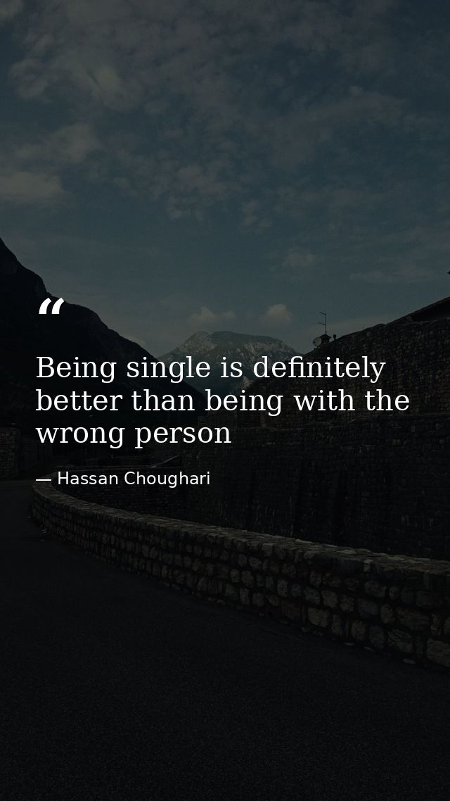 Being single is definitely better than being with the wrong person — Hassan Choughari
