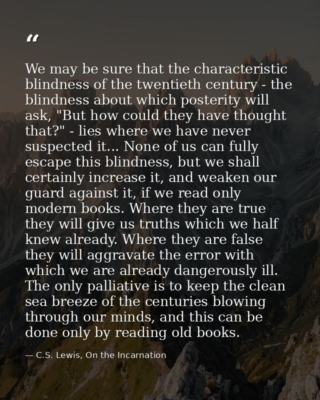 We may be sure that the characteristic blindness of the twentieth century - the blindness about which posterity will ask — C.S. Lewis, On the Incarnation