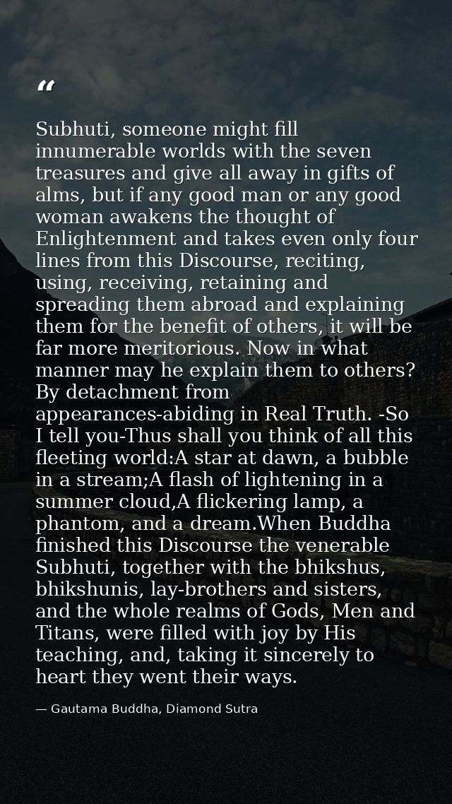 Subhuti, someone might fill innumerable worlds with the seven treasures and give all away in gifts of alms, but if any g — Gautama Buddha, Diamond Sutra