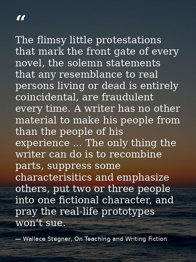 The flimsy little protestations that mark the front gate of every novel, the solemn statements that any resemblance to r — Wallace Stegner, On Teaching and Writing Fiction