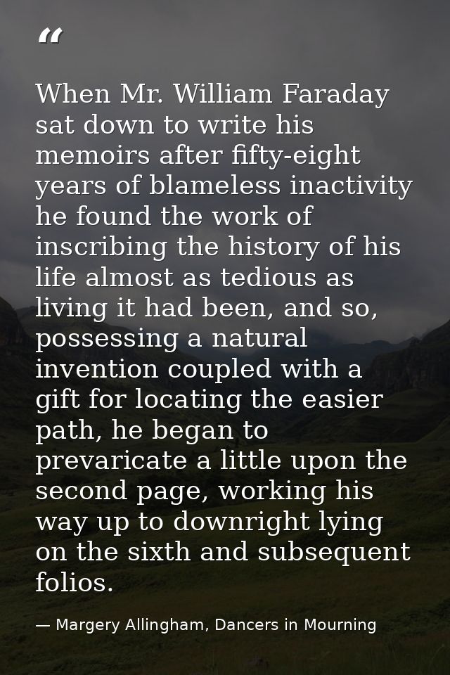 When Mr. William Faraday sat down to write his memoirs after fifty-eight years of blameless inactivity he found the work — Margery Allingham, Dancers in Mourning