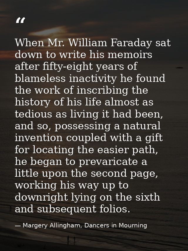 When Mr. William Faraday sat down to write his memoirs after fifty-eight years of blameless inactivity he found the work — Margery Allingham, Dancers in Mourning