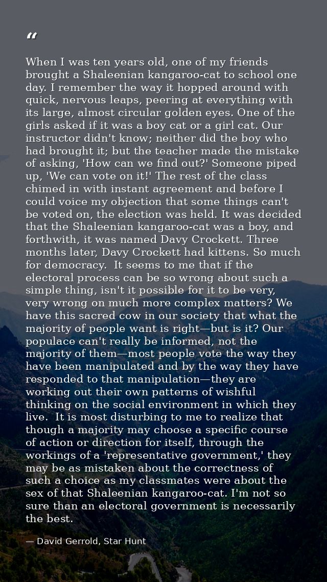 When I was ten years old, one of my friends brought a Shaleenian kangaroo-cat to school one day. I remember the way it h — David Gerrold, Star Hunt