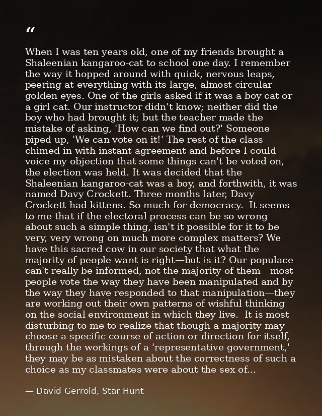 When I was ten years old, one of my friends brought a Shaleenian kangaroo-cat to school one day. I remember the way it h — David Gerrold, Star Hunt