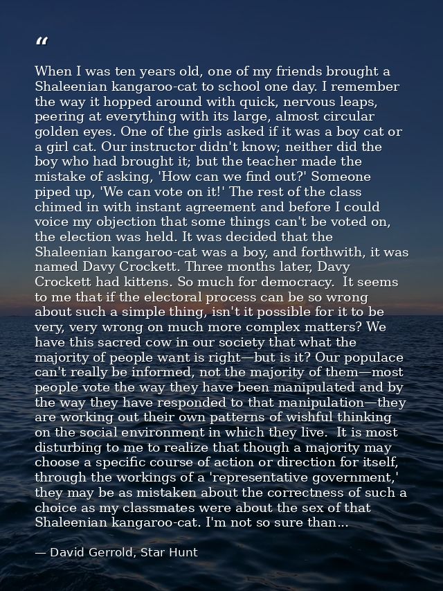 When I was ten years old, one of my friends brought a Shaleenian kangaroo-cat to school one day. I remember the way it h — David Gerrold, Star Hunt