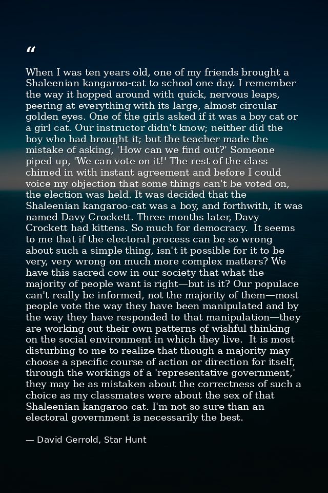 When I was ten years old, one of my friends brought a Shaleenian kangaroo-cat to school one day. I remember the way it h — David Gerrold, Star Hunt