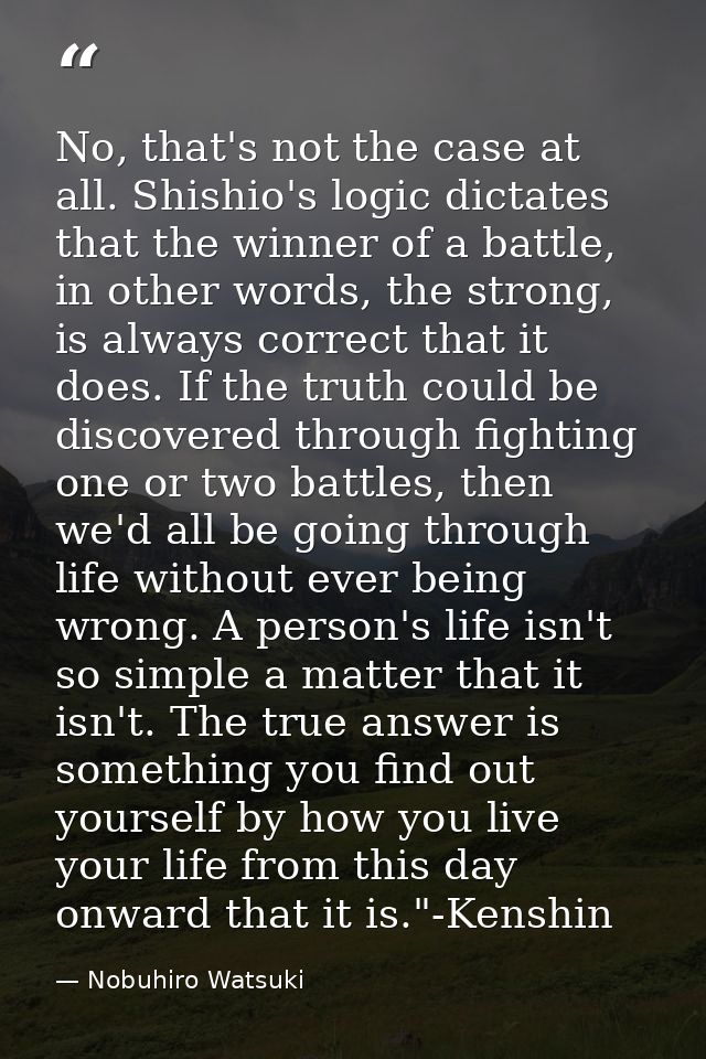 No, that's not the case at all. Shishio's logic dictates that the winner of a battle, in other words, the strong, is alw — Nobuhiro Watsuki