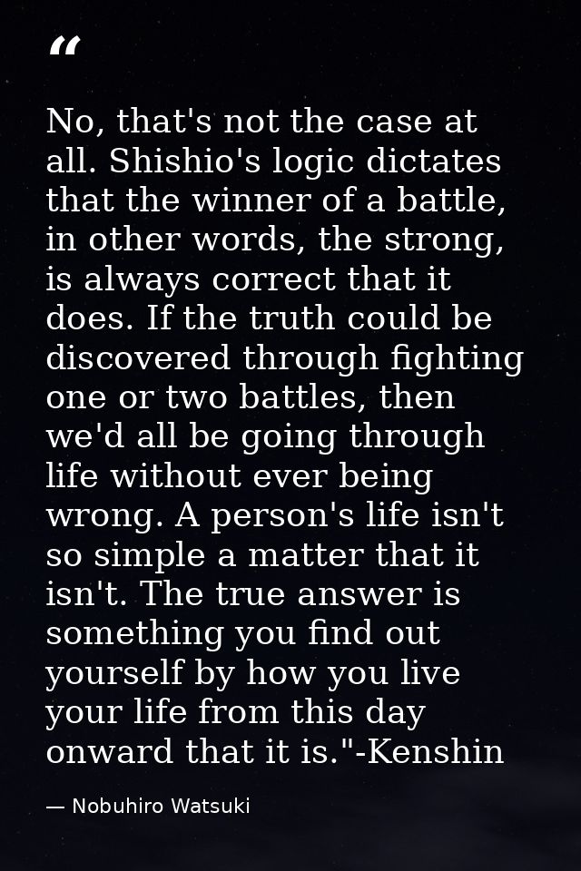 No, that's not the case at all. Shishio's logic dictates that the winner of a battle, in other words, the strong, is alw — Nobuhiro Watsuki