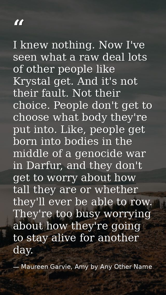I knew nothing. Now I've seen what a raw deal lots of other people like Krystal get. And it's not their fault. Not their — Maureen Garvie, Amy by Any Other Name