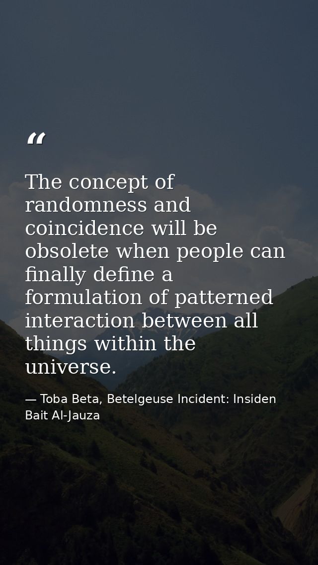 The concept of randomness and coincidence will be obsolete when people can finally define a formulation of patterned int — Toba Beta, Betelgeuse Incident: Insiden Bait Al-Jauza