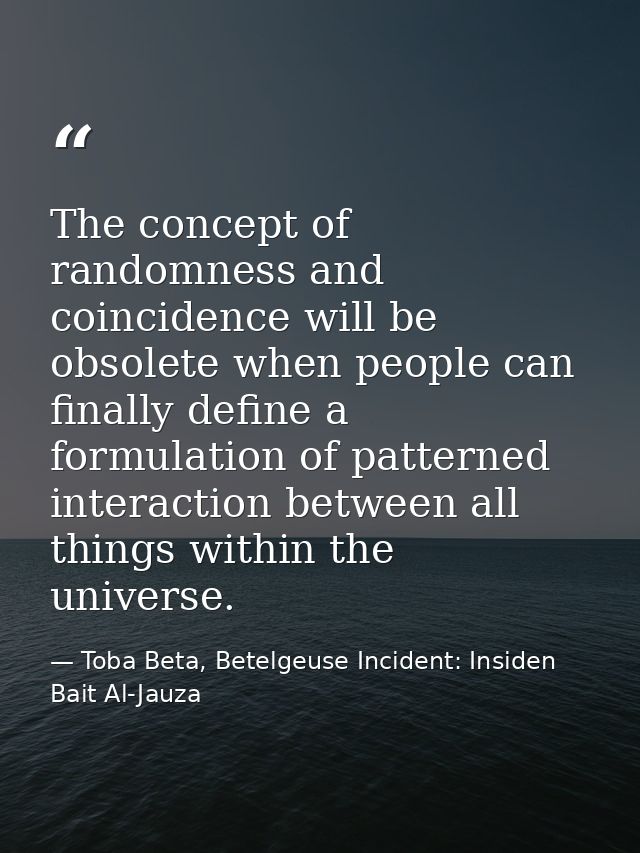 The concept of randomness and coincidence will be obsolete when people can finally define a formulation of patterned int — Toba Beta, Betelgeuse Incident: Insiden Bait Al-Jauza