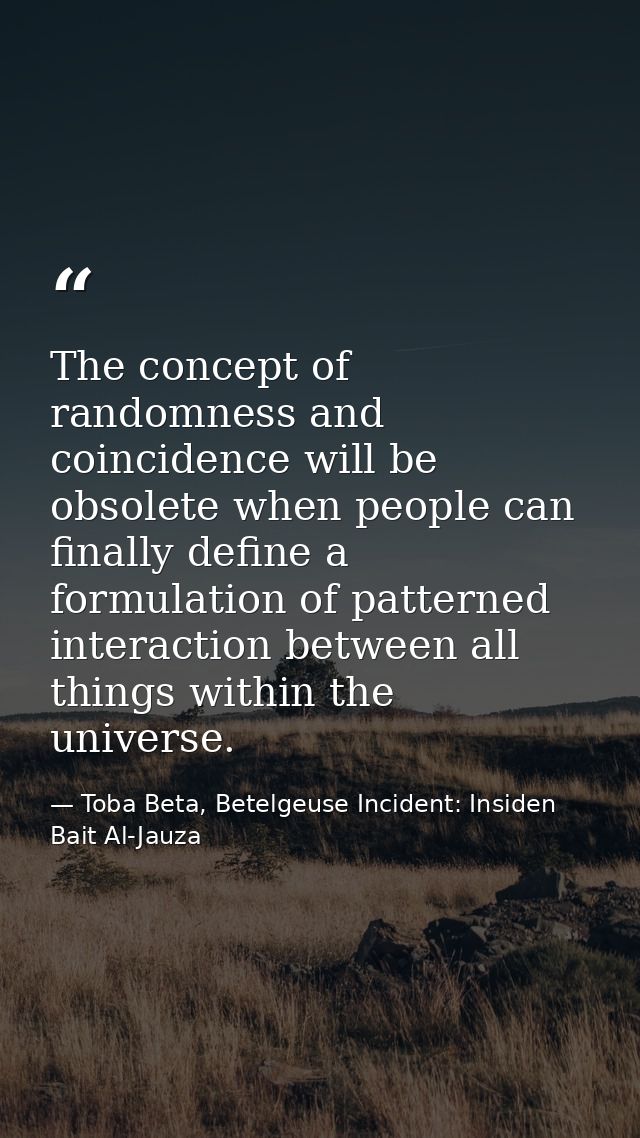 The concept of randomness and coincidence will be obsolete when people can finally define a formulation of patterned int — Toba Beta, Betelgeuse Incident: Insiden Bait Al-Jauza