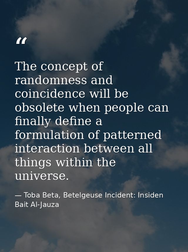 The concept of randomness and coincidence will be obsolete when people can finally define a formulation of patterned int — Toba Beta, Betelgeuse Incident: Insiden Bait Al-Jauza