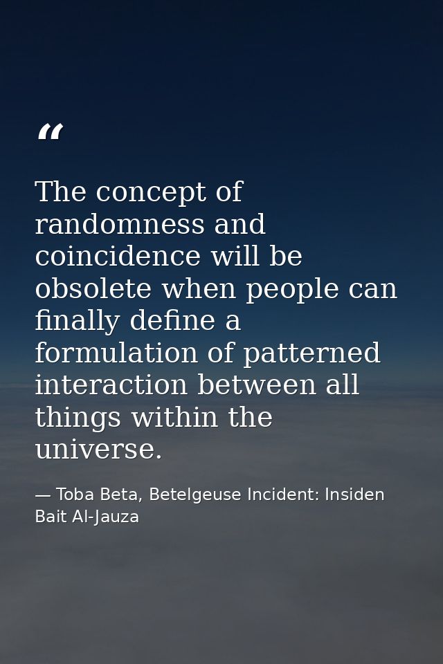 The concept of randomness and coincidence will be obsolete when people can finally define a formulation of patterned int — Toba Beta, Betelgeuse Incident: Insiden Bait Al-Jauza